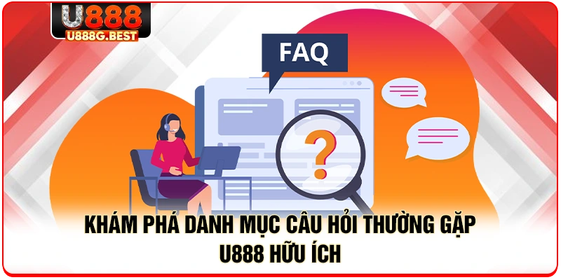 Khám phá danh mục câu hỏi thường gặp U888 hữu ích