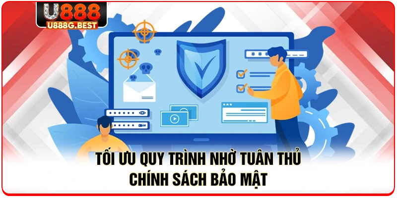 Tối ưu quy trình nhờ tuân thủ chính sách bảo mật 